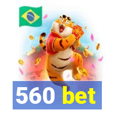 560 bet